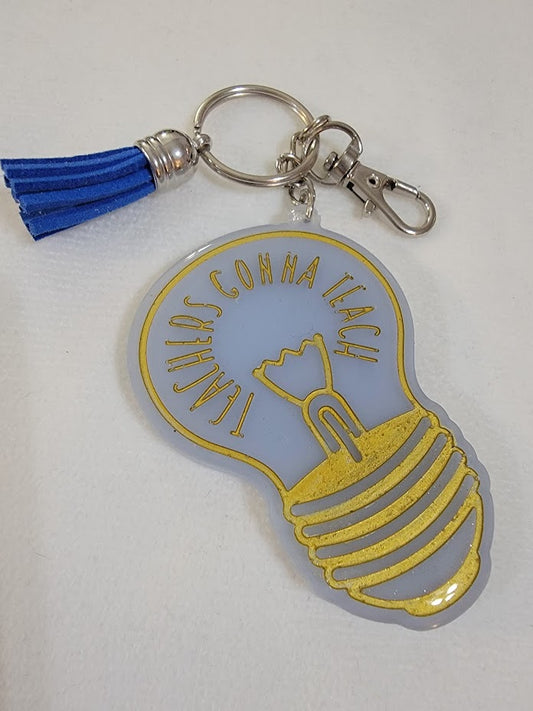 "Teachers Gonna Teach" Light Bulb Keychain