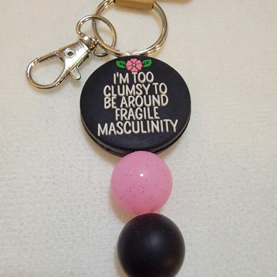 "I'm too clumsy to be around fragile masculinity" Keychain