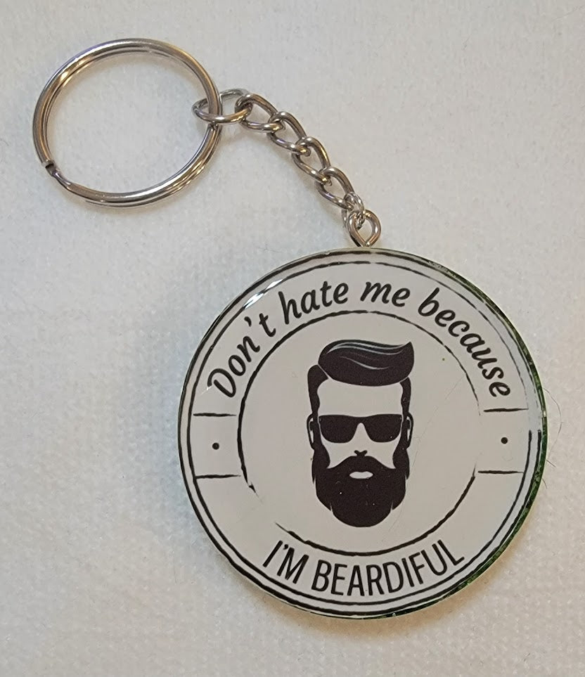 "Don't hate me because I am beardiful" Keychain