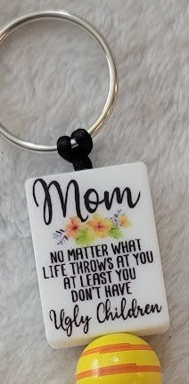 "Mom, at least you don't have ugly children" Keychain